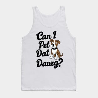 Can I Pet Dat Dawg? Dogs Tank Top